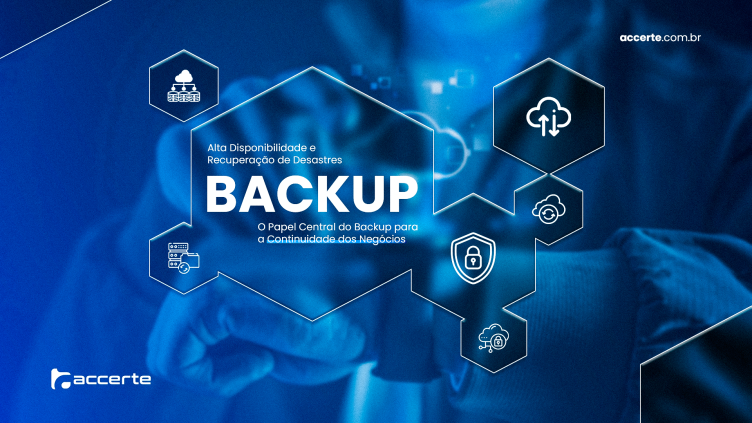 Alta Disponibilidade e Recuperação de Desastres: o Papel Central do Backup para a Continuidade dos Negócios