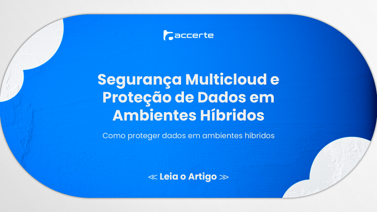 Segurança no Multicloud: Como Proteger Dados em Ambientes Híbridos
